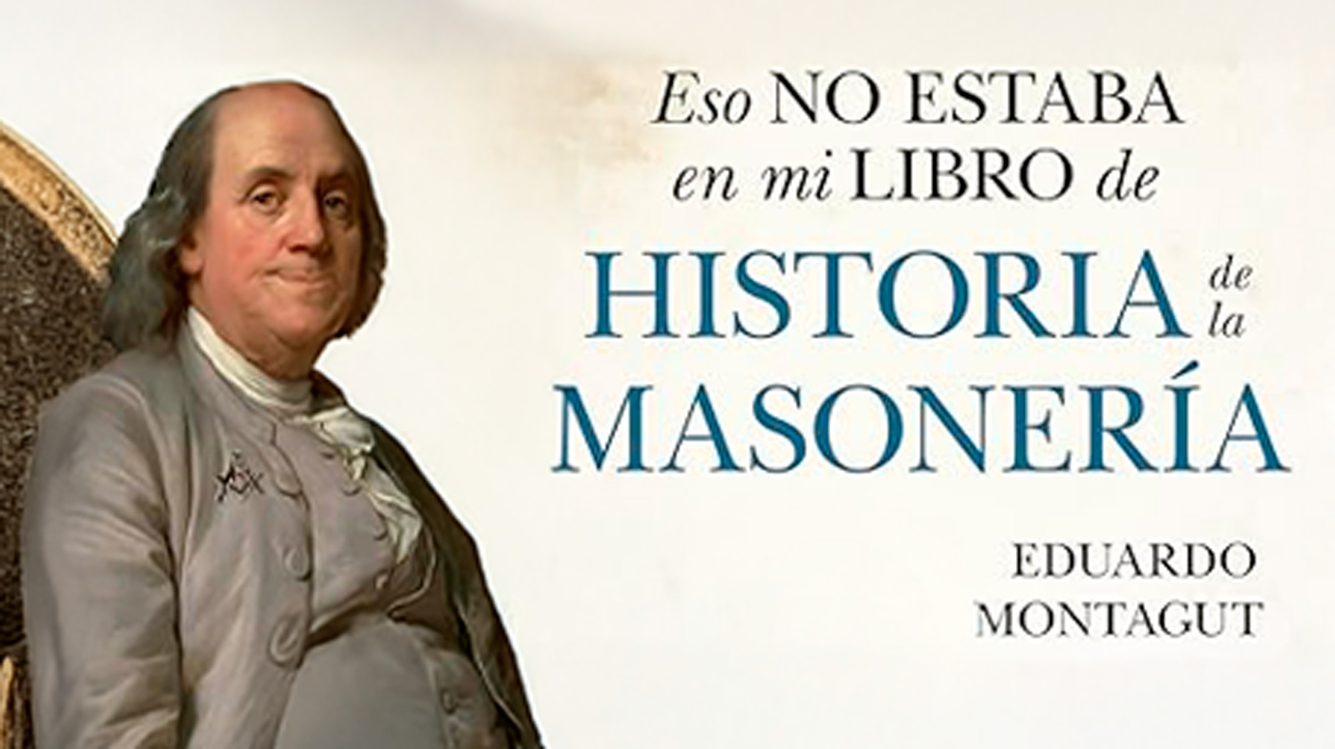 Detalle de la portada del libro “Eso no estaba en mi libro de historia de la masonería” de Eduardo Montagut, con Benjamin Franklin y título destacado.