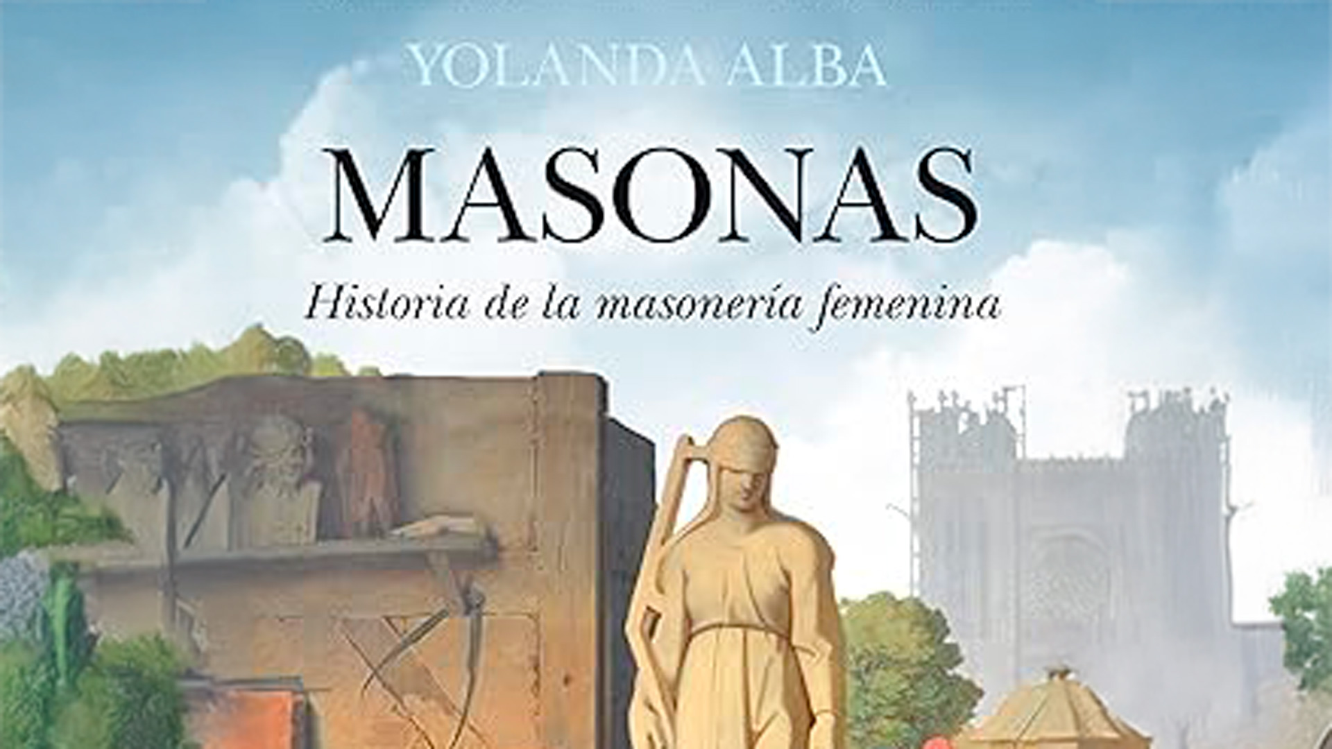 Título del libro Masonas. Historia de la masonería femenina de Yolanda Alba