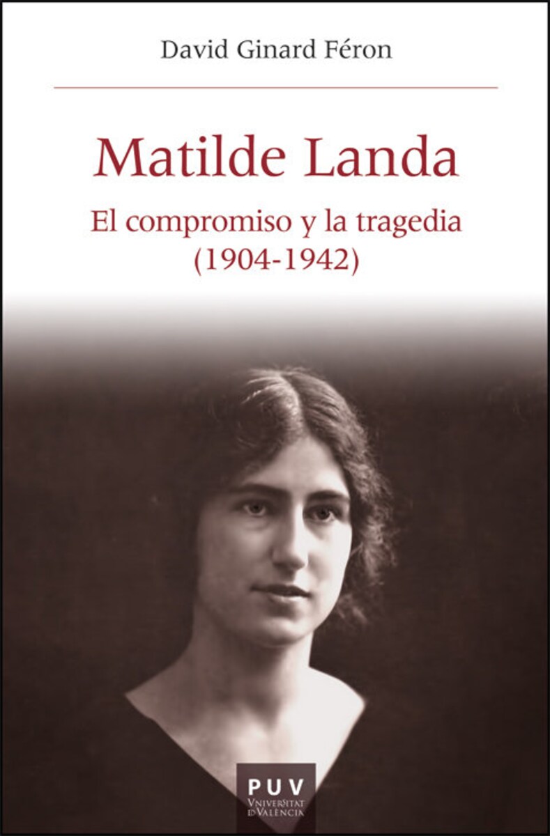 Portada del libro Matilde Landa. El compromiso y la tragedia Portada del libro “Matilde Landa. El compromiso y la tragedia (1904–1942)” de David Ginard