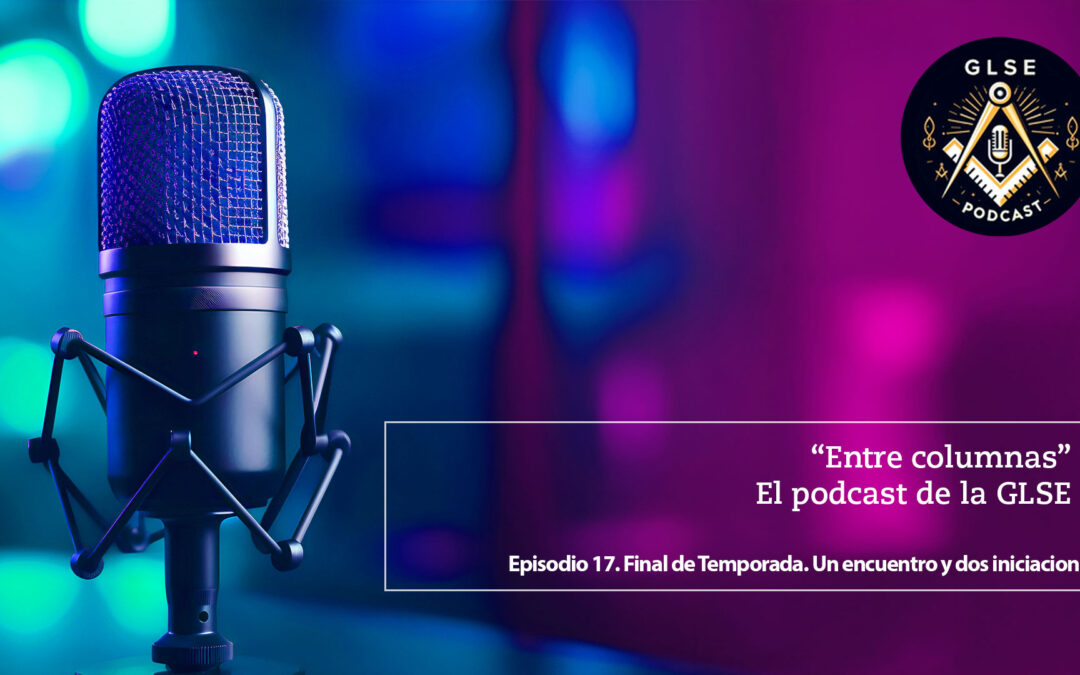 Final de temporada de Entre columnas: un encuentro masónico lleno de humanidad